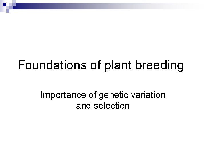 Foundations of plant breeding Importance of genetic variation and selection 