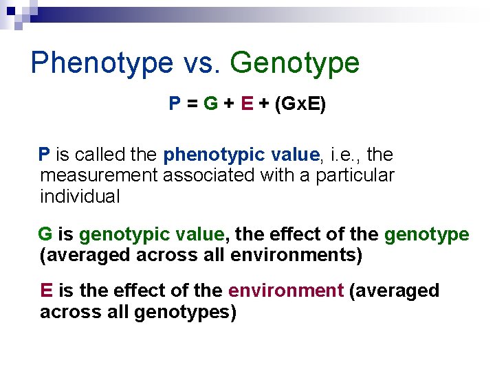 Phenotype vs. Genotype P = G + E + (Gx. E) P is called