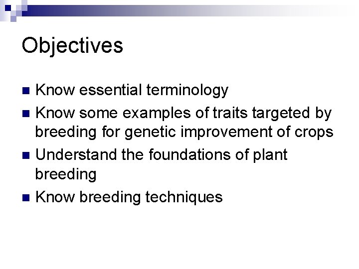 Objectives Know essential terminology n Know some examples of traits targeted by breeding for