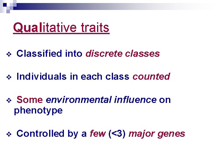 Qualitative traits v Classified into discrete classes v Individuals in each class counted v