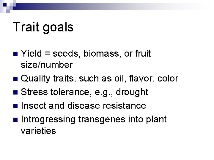 Trait goals Yield = seeds, biomass, or fruit size/number n Quality traits, such as
