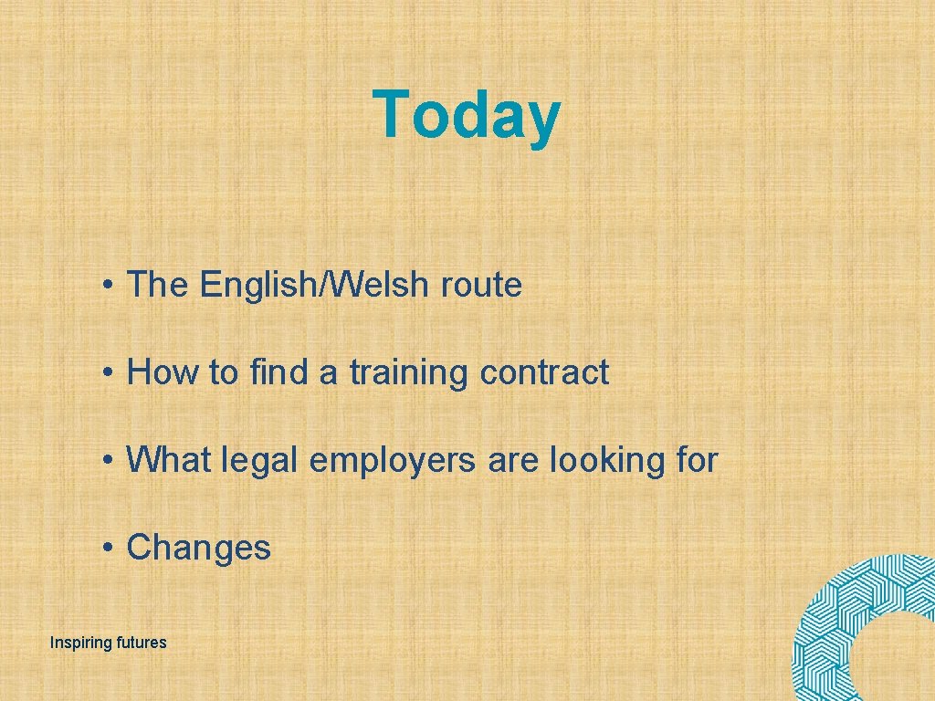 Today • The English/Welsh route • How to find a training contract • What