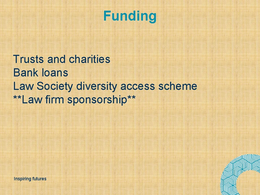 Funding Trusts and charities Bank loans Law Society diversity access scheme **Law firm sponsorship**