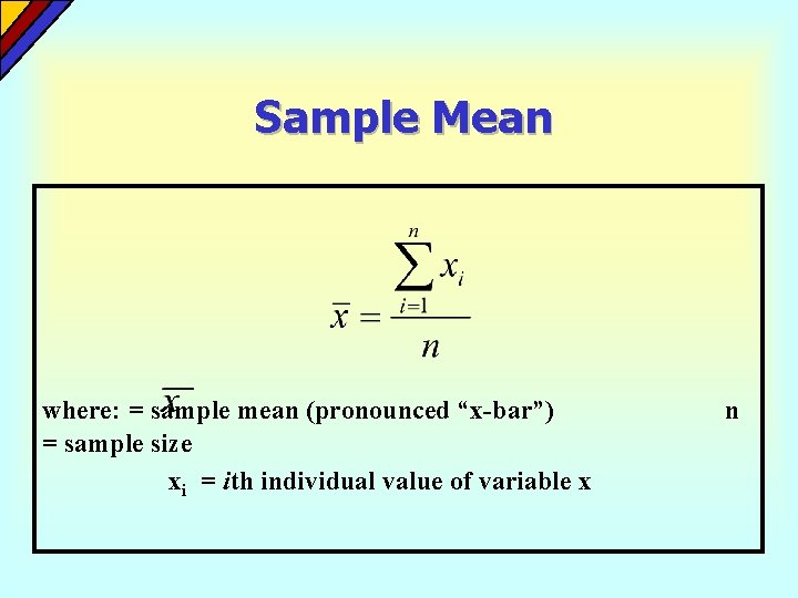 Sample Mean where: = sample mean (pronounced “x-bar”) = sample size xi = ith