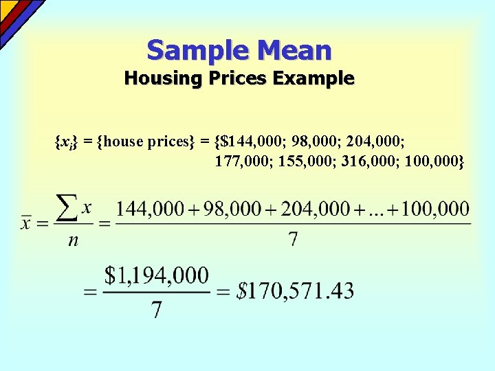 Sample Mean Housing Prices Example {xi} = {house prices} = {$144, 000; 98, 000;