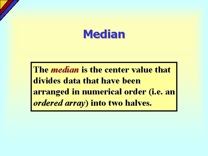 Median The median is the center value that divides data that have been arranged