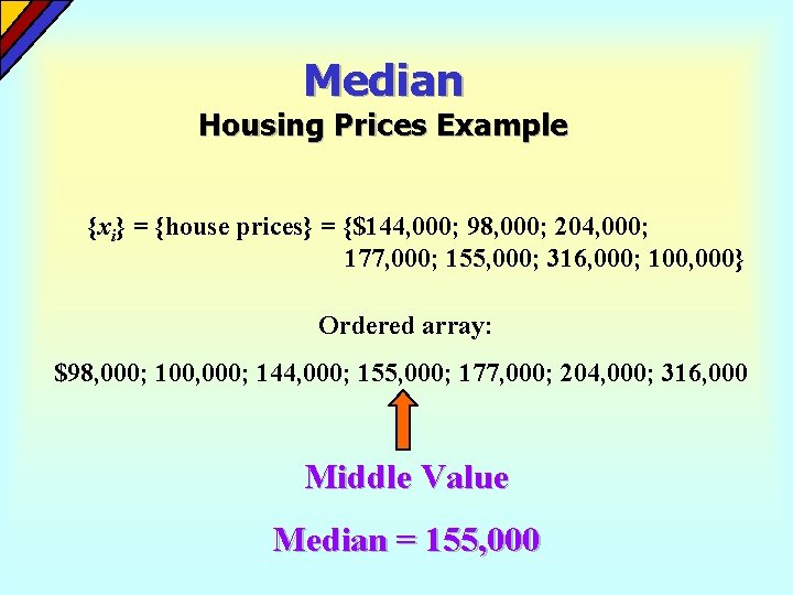 Median Housing Prices Example {xi} = {house prices} = {$144, 000; 98, 000; 204,