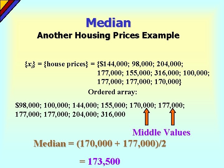 Median Another Housing Prices Example {xi} = {house prices} = {$144, 000; 98, 000;