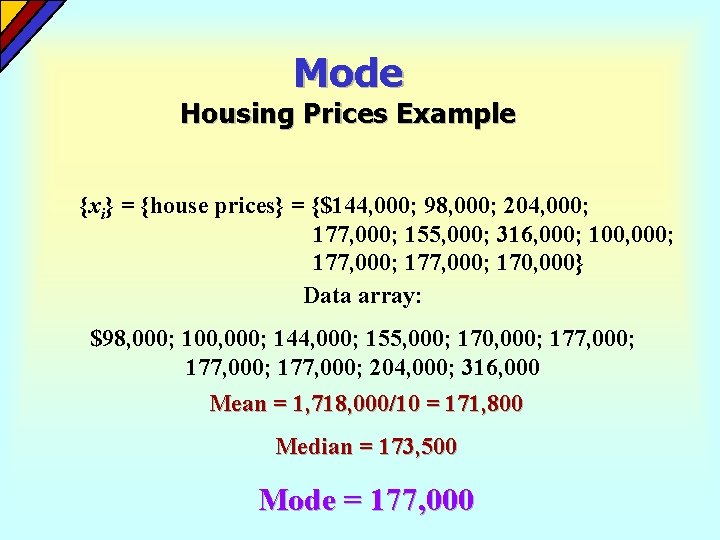 Mode Housing Prices Example {xi} = {house prices} = {$144, 000; 98, 000; 204,