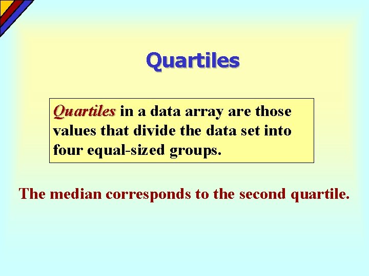 Quartiles in a data array are those values that divide the data set into