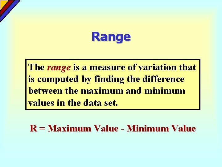 Range The range is a measure of variation that is computed by finding the