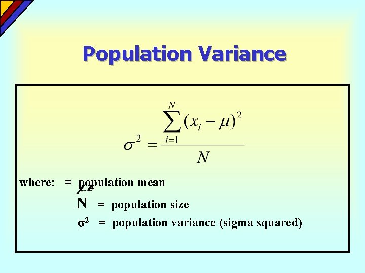 Population Variance where: = population mean N = population size 2 = population variance