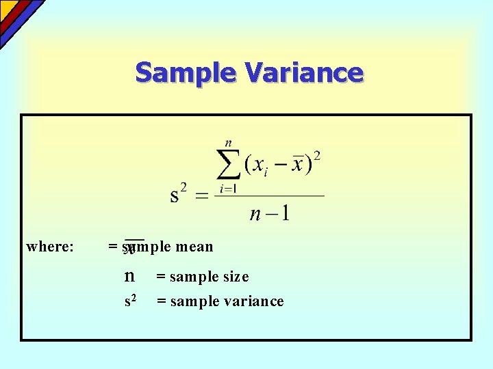 Sample Variance where: = sample mean n = sample size s 2 = sample