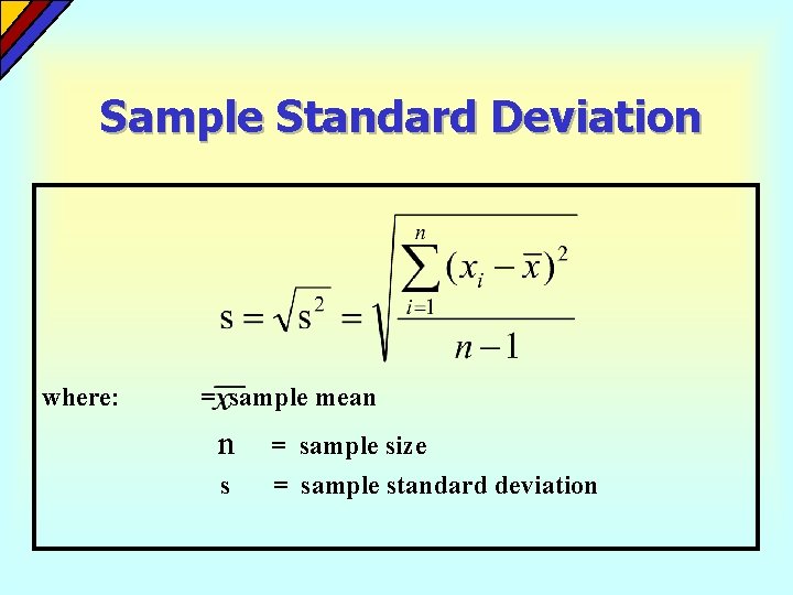 Sample Standard Deviation where: = sample mean n = sample size s = sample