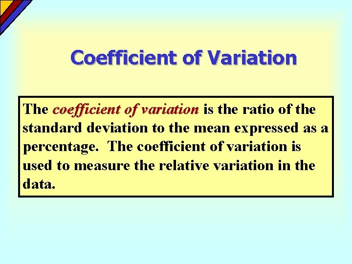 Coefficient of Variation The coefficient of variation is the ratio of the standard deviation