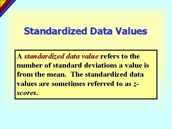 Standardized Data Values A standardized data value refers to the number of standard deviations