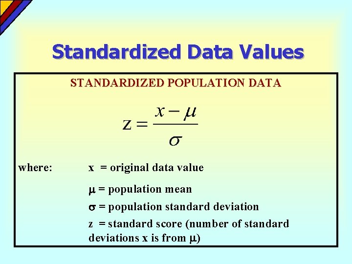 Standardized Data Values STANDARDIZED POPULATION DATA where: x = original data value = population