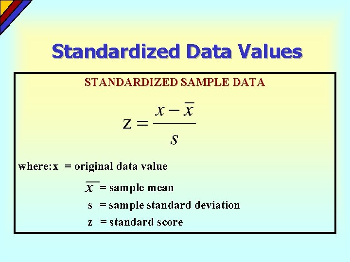 Standardized Data Values STANDARDIZED SAMPLE DATA where: x = original data value = sample