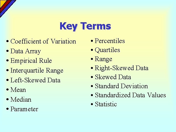 Key Terms • Coefficient of Variation • Data Array • Empirical Rule • Interquartile