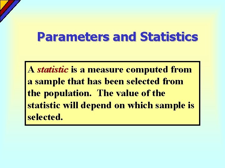 Parameters and Statistics A statistic is a measure computed from a sample that has