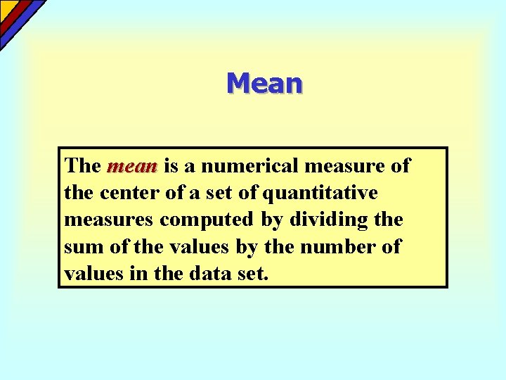 Mean The mean is a numerical measure of the center of a set of