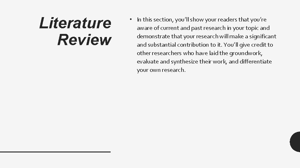 Literature Review • In this section, you’ll show your readers that you’re aware of