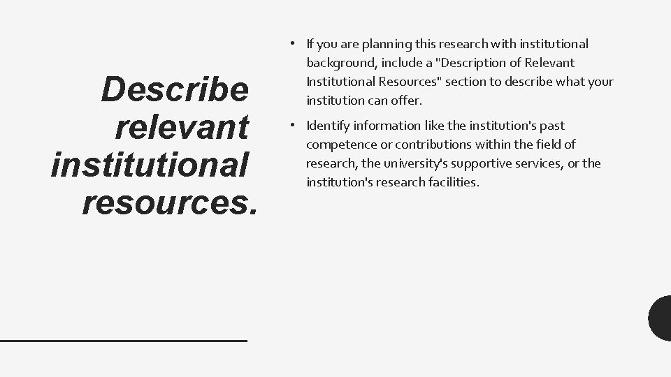 Describe relevant institutional resources. • If you are planning this research with institutional background,