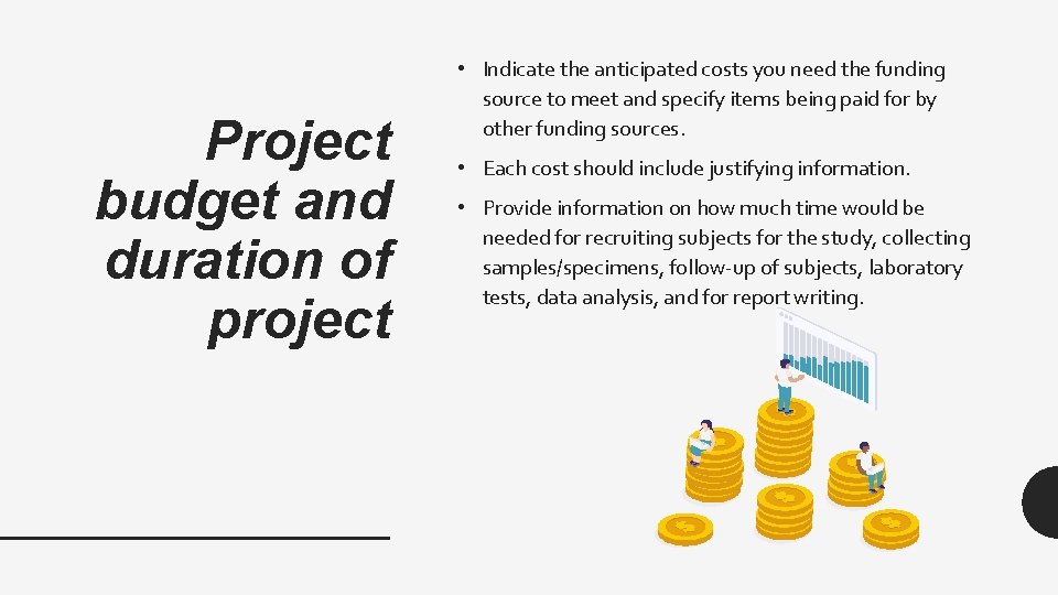 Project budget and duration of project • Indicate the anticipated costs you need the