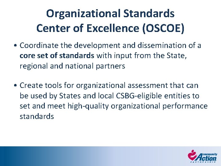 Organizational Standards Center of Excellence (OSCOE) • Coordinate the development and dissemination of a