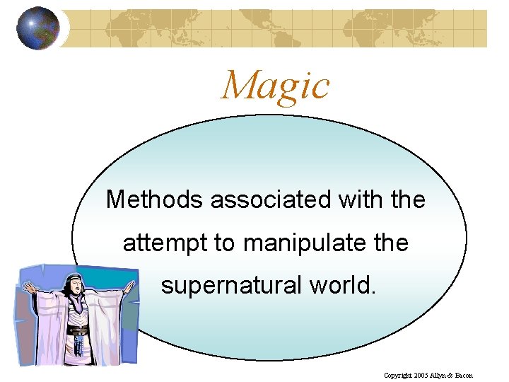 Magic Methods associated with the attempt to manipulate the supernatural world. Copyright 2005 Allyn