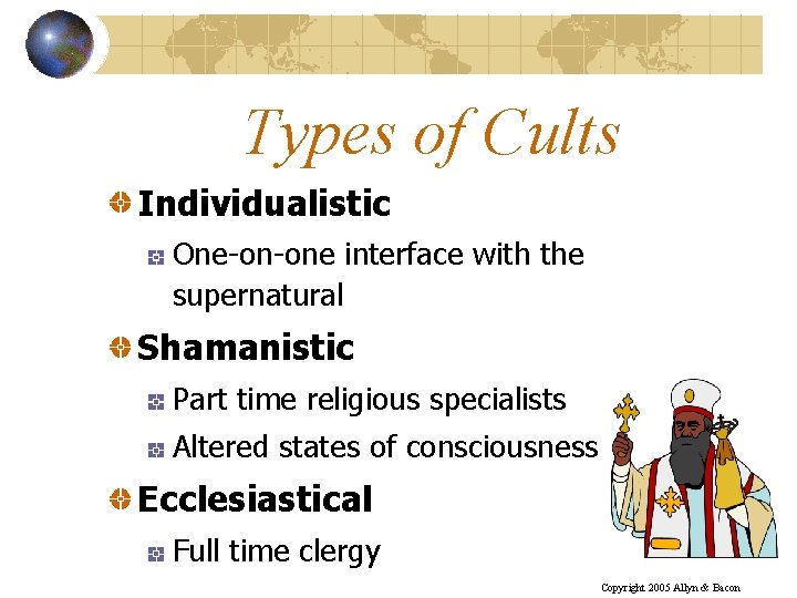 Types of Cults Individualistic One-on-one interface with the supernatural Shamanistic Part time religious specialists