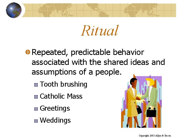 Ritual Repeated, predictable behavior associated with the shared ideas and assumptions of a people.