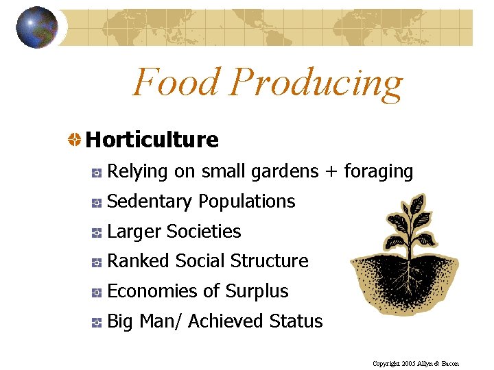 Food Producing Horticulture Relying on small gardens + foraging Sedentary Populations Larger Societies Ranked