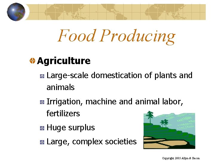 Food Producing Agriculture Large-scale domestication of plants and animals Irrigation, machine and animal labor,