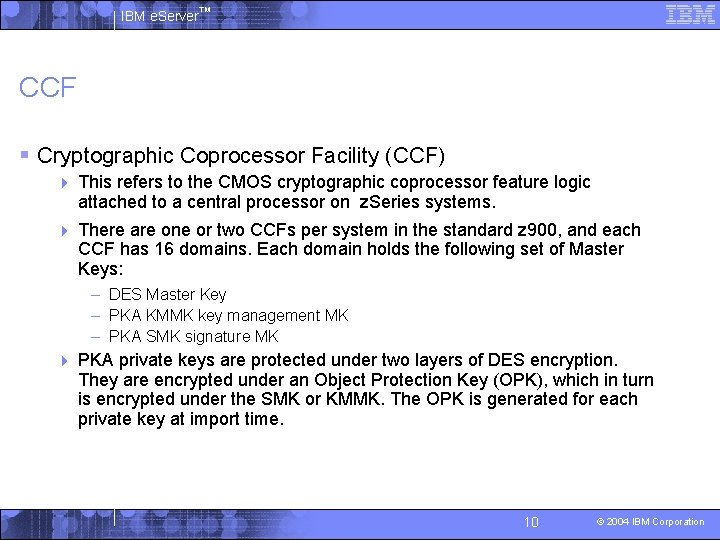 IBM e. Server™ CCF § Cryptographic Coprocessor Facility (CCF) 4 This refers to the