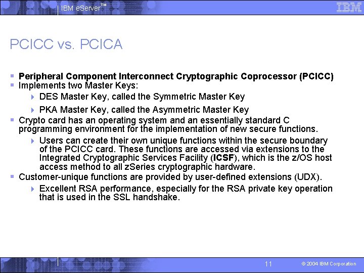 IBM e. Server™ PCICC vs. PCICA § Peripheral Component Interconnect Cryptographic Coprocessor (PCICC) §