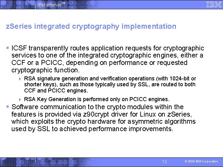 IBM e. Server™ z. Series integrated cryptography implementation § ICSF transparently routes application requests