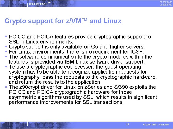 IBM e. Server™ Crypto support for z/VM™ and Linux § PCICC and PCICA features