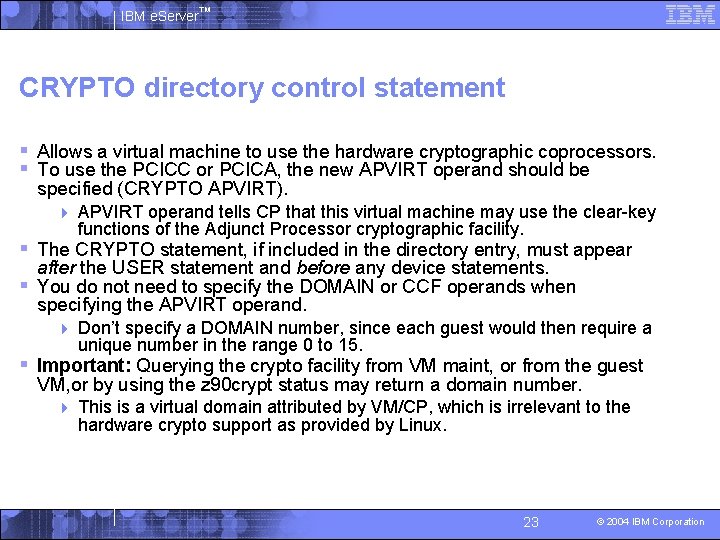 IBM e. Server™ CRYPTO directory control statement § Allows a virtual machine to use