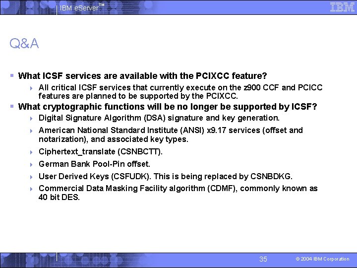 IBM e. Server™ Q&A § What ICSF services are available with the PCIXCC feature?