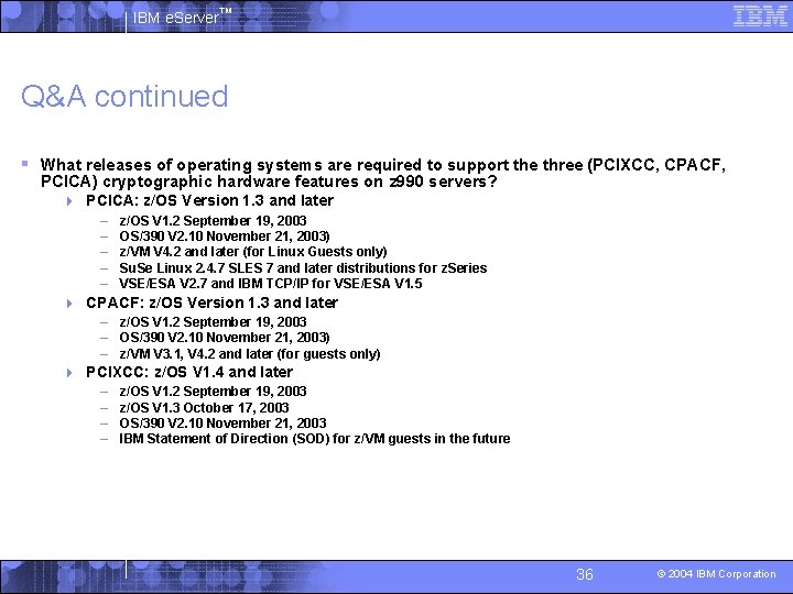 IBM e. Server™ Q&A continued § What releases of operating systems are required to