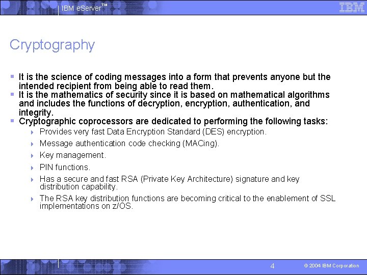 IBM e. Server™ Cryptography § It is the science of coding messages into a