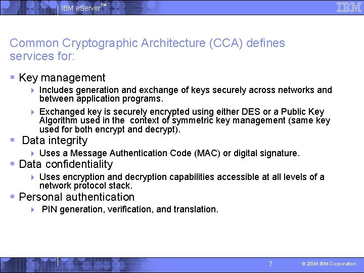 IBM e. Server™ Common Cryptographic Architecture (CCA) defines services for: § Key management Includes