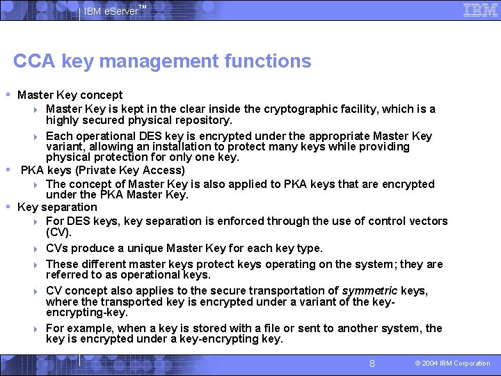 IBM e. Server™ CCA key management functions § Master Key concept Master Key is