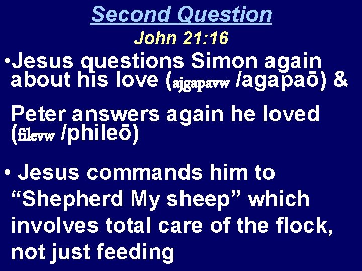 Second Question John 21: 16 • Jesus questions Simon again about his love (ajgapavw