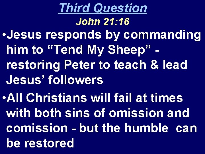 Third Question John 21: 16 • Jesus responds by commanding him to “Tend My