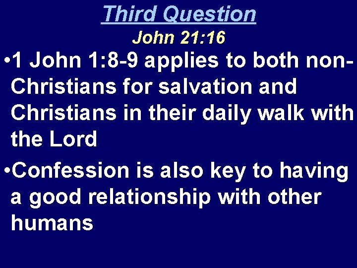 Third Question John 21: 16 • 1 John 1: 8 -9 applies to both
