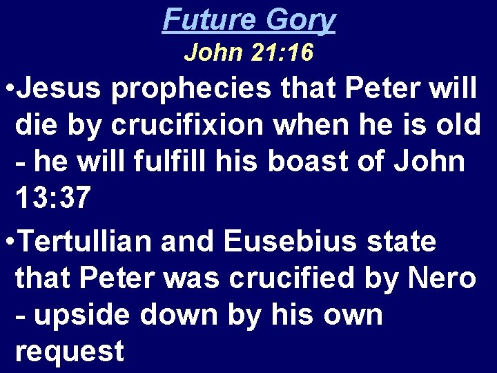 Future Gory John 21: 16 • Jesus prophecies that Peter will die by crucifixion