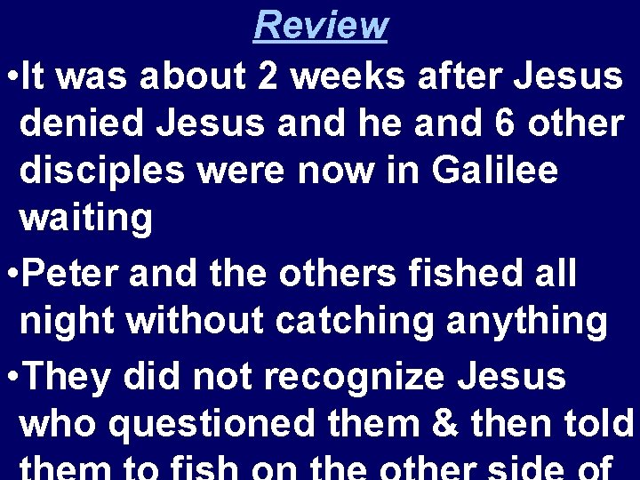 Review • It was about 2 weeks after Jesus denied Jesus and he and