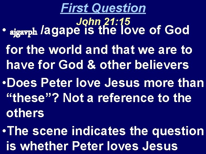 First Question John 21: 15 • ajgavph /agape is the love of God for